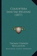 Coleoptera Sanctae-Helenae (1877) di Thomas Vernon Wollaston edito da Kessinger Publishing