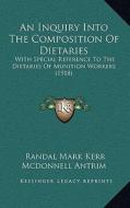 An Inquiry Into the Composition of Dietaries: With Special Reference to the Dietaries of Munition Workers (1918) di Randal Mark Kerr McDonnell Antrim edito da Kessinger Publishing