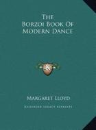 The Borzoi Book of Modern Dance the Borzoi Book of Modern Dance di Margaret Lloyd edito da Kessinger Publishing