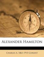 Alexander Hamilton di Charles A. 1861 Conant edito da Nabu Press