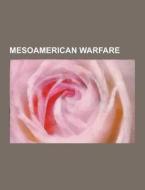 Mesoamerican Warfare di Source Wikipedia edito da University-press.org
