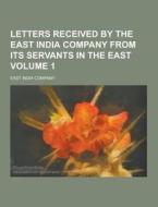 Letters Received By The East India Company From Its Servants In The East Volume 1 di East India Company edito da Theclassics.us