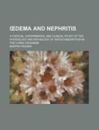 Dema And Nephritis; A Critical, Experimental And Clinical Study Of The Physiology And Pathology Of Water Absorption In The Living Organism di United States Dept of Veterans, Martin Fischer edito da Rarebooksclub.com
