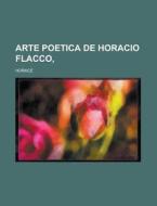 Arte Poetica De Horacio Flacco, di Horace edito da Rarebooksclub.com