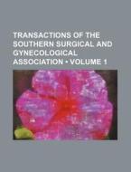 Transactions Of The Southern Surgical And Gynecological Association (volume 1) di Books Group edito da General Books Llc