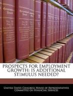 Prospects For Employment Growth: Is Additional Stimulus Needed? edito da Bibliogov