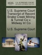 U.s. Supreme Court Transcript Of Record Snake Creek Mining & Tunnel Co V. Midway Irr Co edito da Gale Ecco, U.s. Supreme Court Records