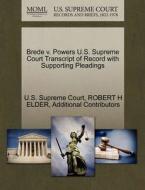 Brede V. Powers U.s. Supreme Court Transcript Of Record With Supporting Pleadings di Robert H Elder, Additional Contributors edito da Gale Ecco, U.s. Supreme Court Records