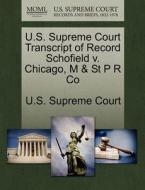 U.s. Supreme Court Transcript Of Record Schofield V. Chicago, M & St P R Co edito da Gale, U.s. Supreme Court Records