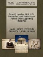 Birrell (lowell) V. U.s. U.s. Supreme Court Transcript Of Record With Supporting Pleadings di Erwin N Griswold, Karl Huber edito da Gale, U.s. Supreme Court Records