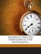 Jahrbuch Uber Die Fortschritte Der Mathematik... di Anonymous edito da Nabu Press