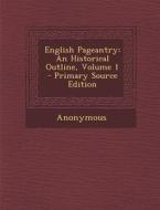English Pageantry: An Historical Outline, Volume 1 di Anonymous edito da Nabu Press