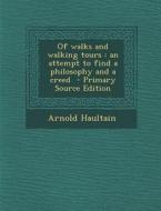 Of Walks and Walking Tours: An Attempt to Find a Philosophy and a Creed di Arnold Haultain edito da Nabu Press