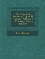 The Complete Works of Lyof N. Tolstoi, Volume 5 di Leo Nikolayevich Tolstoy edito da Nabu Press