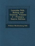 Leonidas Polk, Bishop and General, Volume 2 di William Mecklenburg Polk edito da Nabu Press