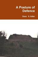 A Posture of Defence di Dana S. Adler edito da Lulu.com
