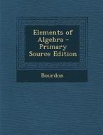 Elements of Algebra - Primary Source Edition di Bourdon edito da Nabu Press