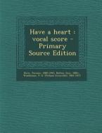 Have a Heart: Vocal Score - Primary Source Edition di Jerome Kern, Guy Bolton, P. G. 1881-1975 Wodehouse edito da Nabu Press