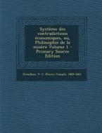 Systeme Des Contradictions Economiques, Ou, Philosophie de La Misere Volume 1 edito da Nabu Press