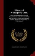 History Of Wallingford, Conn. di Charles Henry Stanley Davis edito da Andesite Press