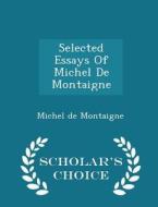 Selected Essays Of Michel De Montaigne - Scholar's Choice Edition di Michel Montaigne edito da Scholar's Choice