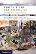 Ethics and Law for Australian Nurses di Kim Atkins, Sheryl De Lacey, Rebecca Ripperger edito da Cambridge University Press