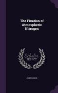 The Fixation Of Atmospheric Nitrogen di Joseph Nnox edito da Palala Press