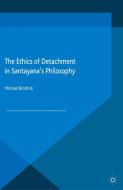 The Ethics of Detachment in Santayana's Philosophy di Michael Brodrick edito da Palgrave Macmillan