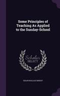 Some Principles Of Teaching As Applied To The Sunday-school di Edgar Wallace Knight edito da Palala Press