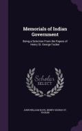 Memorials Of Indian Government di John William Kaye, Henry George St Tucker edito da Palala Press