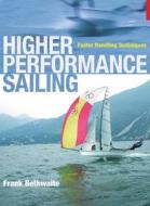 Higher Performance Sailing: Faster Handling Techniques di Frank Bethwaite edito da ADLARD COLES NAUTICAL BOOKS