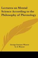 Lectures On Mental Science According To The Philosophy Of Phrenology di G. S. Weaver edito da Kessinger Publishing Co