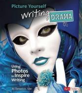 Picture Yourself Writing Drama: Using Photos to Inspire Writing di Barbara A. Tyler edito da CAPSTONE PR