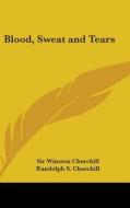 Blood, Sweat and Tears di Winston S. Churchill edito da Kessinger Publishing