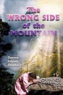 The Wrong Side of the Mountain di Doreen Friesen Shephard edito da AuthorHouse