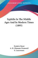 Syphilis in the Middle Ages and in Modern Times (1895) di Frederic Buret edito da Kessinger Publishing