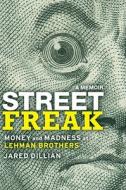 Street Freak: Money and Madness at Lehman Brothers di Jared Dillian edito da Touchstone Books