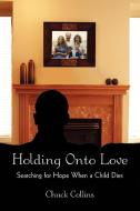 Holding Onto Love di Chuck Collins edito da iUniverse