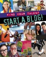 Start a Blog! di Matt Anniss edito da Hachette Children's Group