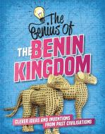 The Genius Of: The Benin Kingdom di Sonya Newland edito da Hachette Children's Group