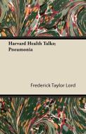 Harvard Health Talks; Pneumonia di Frederick Taylor Lord edito da Ditzion Press