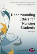 Understanding Ethics For Nursing Students di Peter Ellis edito da Sage Publications Ltd
