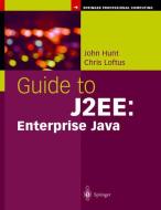 Guide to J2EE: Enterprise Java di John Hunt, Chris Loftus edito da Springer London