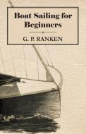 Boat Sailing for Beginners di G. P. Ranken edito da Loney Press