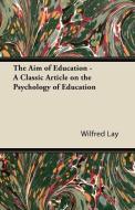 The Aim of Education - A Classic Article on the Psychology of Education di Wilfred Lay edito da Whitley Press