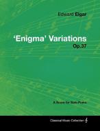 Edward Elgar - 'Enigma' Variations - Op.37 - A Score for Solo Piano di Edward Elgar edito da MASTERSON PR