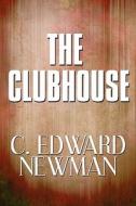The Clubhouse di C Edward Newman edito da America Star Books