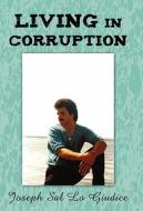 Living In Corruption di Joseph Sal Lo Giudice edito da Iuniverse.com
