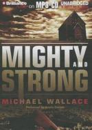 Mighty and Strong di Michael Wallace edito da Brilliance Corporation