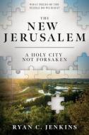 The New Jerusalem: A Holy City Not Forsaken di Ryan Jenkins edito da CEDAR FORT INC